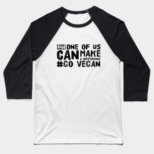 Every Single One Of Us Can Make A Difference #Go Vegan Baseball T-Shirt